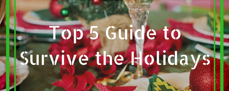 Top 5 Guide to Survive the Holidays