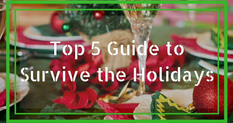 Top 5 Guide to Survive the Holidays